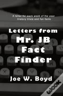 Letters From Mr. J B Fact Finder