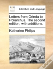 Letters From Orinda To Poliarchus. The S