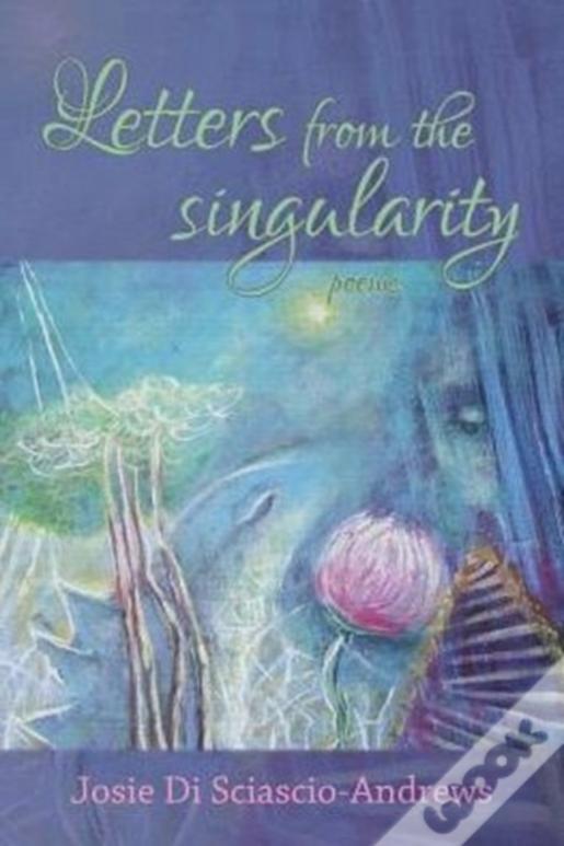 Letters From The Singularity: Poems