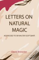 Letters On Natural Magic Addressed To Sir Walter Scott, Bart