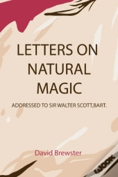 Letters On Natural Magic Addressed To Sir Walter Scott, Bart