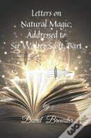 Letters On Natural Magic; Addressed To Sir Walter Scott, Bart.
