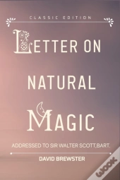 Letters On Natural Magic Addressed To Sir Walter Scott, Bart.