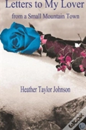 Letters To My Lover From A Small Mountain Town