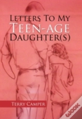 Letters To My  Teen-Age Daughter(S)