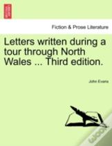 Letters Written During A Tour Through North Wales ... Third Edition.