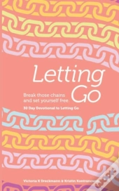 Letting Go - Break Those Chains And Set Yourself Free