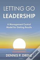 Letting Go Leadership A Management Control Model For Getting Results