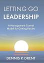 Letting Go Leadership A Management Control Model For Getting Results - Preview