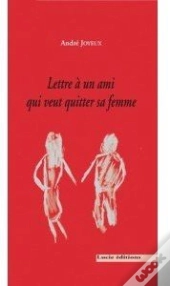 Lettre À Un Ami Qui Veut Quitter Sa Femme Et Vice Versa