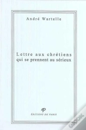 Lettre Aux Chrétiens Qui Se Prennent Au Sérieux