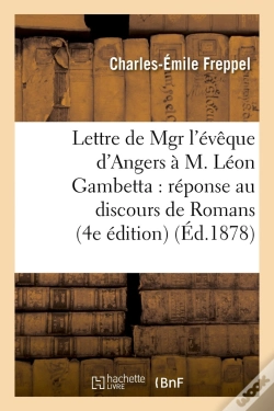 Capa do artigo Lettre De Mgr L'Évêque D'Angers À M. Léon Gambetta : Réponse Au Discours De Romans (4e Édition)