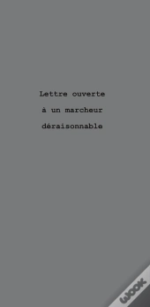 Lettre Ouverte A Un Marcheur Deraisonnable