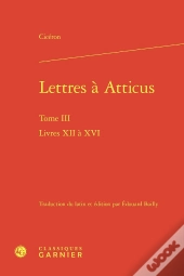 Lettres À Atticus : Livres Xii À Xvi