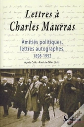 Lettres À Charles Maurras ; Amitiés Politiques, Lettres Autographes 1898-1952