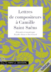 Lettres De Compositeurs À Camille Saint-Saëns