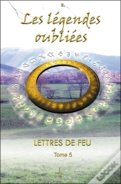 Lettres De Feu T.5 ; Les Légendes Oubliées