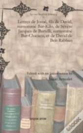 Lettres De Josuã¯Â¿Â½, Fils De David, Surnommã¯Â¿Â½ Bar-Kilo, De Sã¯Â¿Â½Vã¯Â¿Â½Re Jacques De Bartelli, Surnommã¯Â¿Â½ Bar-Chacaco, Et De David De Beit-Rabban