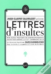 Lettres D'Insultes : Mon Guide Pratique De Correspondance Institutionnelle Et Commerciale