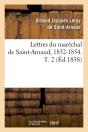 Lettres Du Maréchal De Saint-Arnaud, 1832-1854. T. 2 (Éd.1858) - Preview