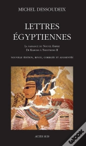 Lettres Égyptiennes ; La Naissance Du Nouvel Empire, De Kamosis À Thoutmosis Ii