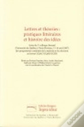 Lettres Et Théories : Pratiques Littéraires Et Histoire Des Idées