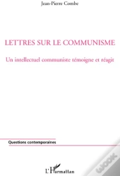 Lettres Sur Le Communisme ; Un Intellectuel Communiste Témoigne Et Réagit