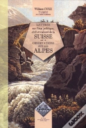 Lettres Sur L'Etat Politique, Civil Et Naturel De La Suisse ; Observations Sur Les Alpes