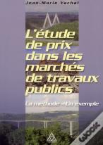 L'Etude De Prix Dans Les Marches De Travaux Publics - La Methode - Un Exemple