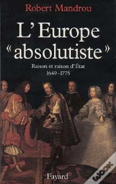 L'Europe «Absolutiste» : Raison Et Raison D'Etat (1649-1775)