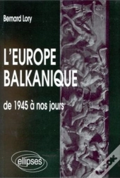 L'Europe Balkanique ; De 1945 A Nos Jours