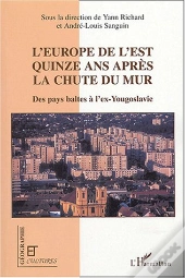 L'Europe De L'Est Quinze Ans Apres La Chute Du Mur ; Des Pays Baltes A L'Ex-Yougoslavie