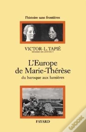 L'Europe De Marie-Thérèse ; Du Baroque Aux Lumières