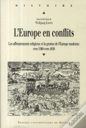L'Europe En Conflits ; Les Affrontements Religieux Et La Genèse De L'Europe Moderne Vers 1500 - Vers 1650