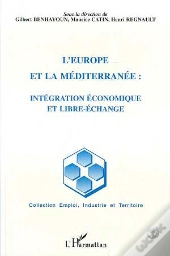 L'Europe Et La Mediterranee : Integration Economique Et Libre Echange