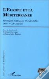 L'Europe Et La Méditerranée ; Stratégies Politiques Et Culturelles (Xixe Et Xxe Siècles)