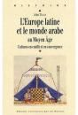 L'Europe Latine Et Le Monde Arabe Au Moyen Âge ; Cultures En Conflit Et En Convergence - Preview