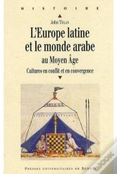 L'Europe Latine Et Le Monde Arabe Au Moyen Âge ; Cultures En Conflit Et En Convergence