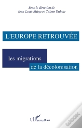 L'Europe Retrouvée : Les Migrations De La Décolonisation
