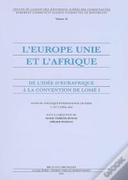 L'Europe Unie Et L'Afrique ; De L'Idee D'Eurafrique A La Convention De Lome T.1