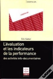 L'Evaluation Et Les Indicateurs De La Performance Des Activites Infodocumentaires Coll L'Essentiel