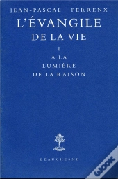 L'Evangile De La Vie T.1 : A La Lumiere De La Raison