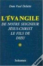L'Evangile De Notre Seigneur Jésus-Christ, Le Fils De Dieu Tome 1