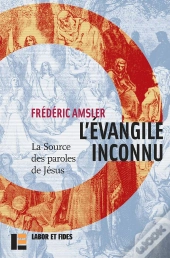L'Evangile Inconnu : La Source Des Paroles De Jésus