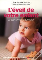 L'Éveil De Votre Enfant ; Le Tout-Petit Au Quotidien