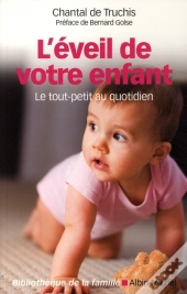 L'Éveil De Votre Enfant ; Le Tout-Petit Au Quotidien