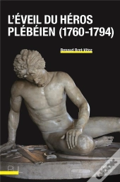 L'Éveil Du Héros Plébéien (1760-1794)