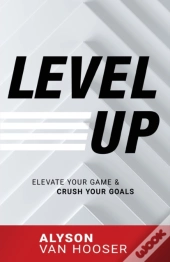 Level Up: Elevate Your Game And Crush Yo