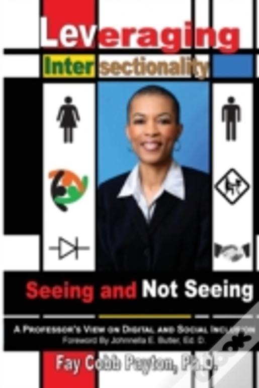 Leveraging Intersectionality: Seeing And Not Seeing