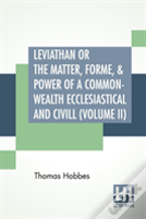 Leviathan Or The Matter, Forme, & Power Of A Common-Wealth Ecclesiastical And Civill (Volume Ii)